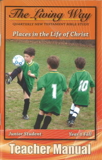 The Living Way Junior Yr 1 Places in the Life of Christ - Fall Teacher
