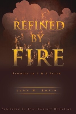 Refined by Fire: Studies in 1 & 2 Peter