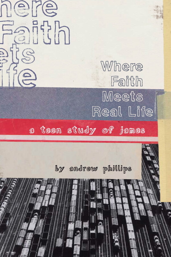 Where Faith Meets Real Life:  A Teen Study of James