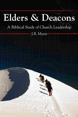 Elders and Deacons: A Biblical Study of Church Leadership (Revised)