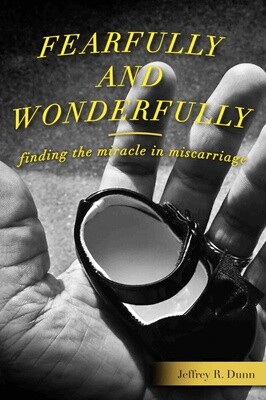 Fearfully and Wonderfully Made: Finding the Miracle in Miscarriage