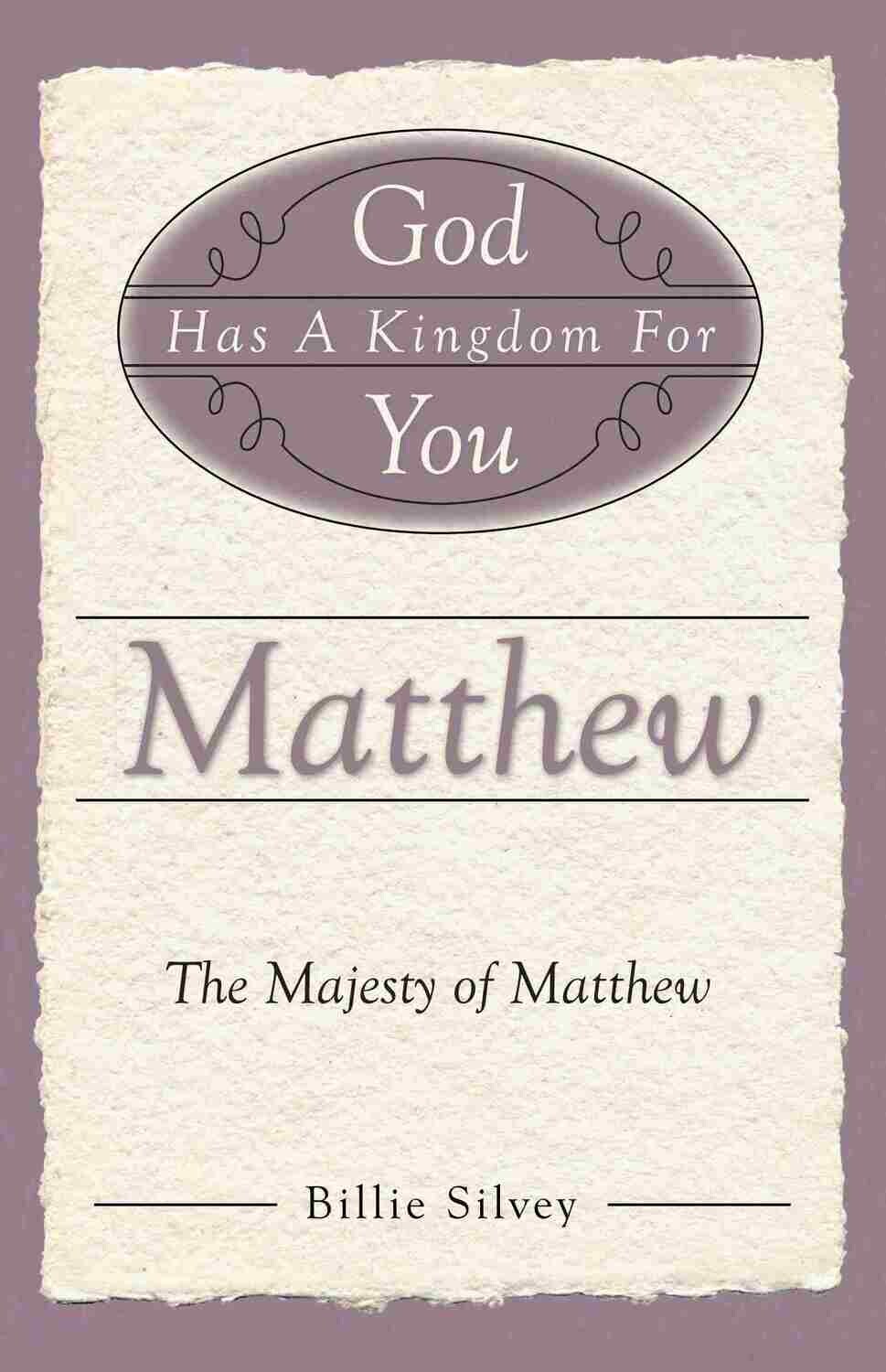 God Has a Kingdom for You: The Majesty of Matthew God Has a Kingdom for You: The Majesty of Matthew