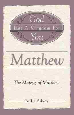 God Has a Kingdom for You:  The Majesty of Matthew