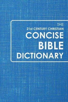 21st Century Christian Concise Bible Dictionary