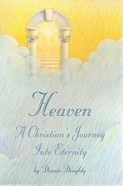 Heaven: A Christian's Journey Into Eternity (2nd Ed)
