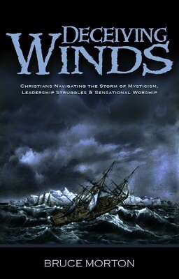 Deceiving Winds: Christians Navigating the Storms of Mysticism, Leadership Struggles & Sensational Worship Deceiving Winds: Christians Navigating the Storms of Mysticism, Leadership Struggles & Sensational Worship