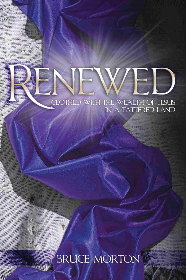 Renewed: Clothed With the Wealth of Jesus in a Tattered Land