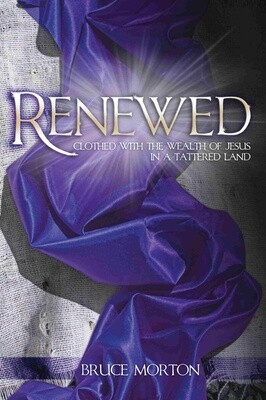 Renewed: Clothed With the Wealth of Jesus in a Tattered Land Renewed: Clothed With the Wealth of Jesus in a Tattered Land