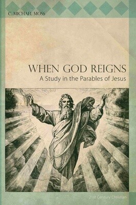 When God Reigns:  A Study in the Parables of Jesus