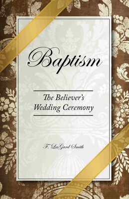 Baptism:  The Believer's Wedding Ceremony (Revised)