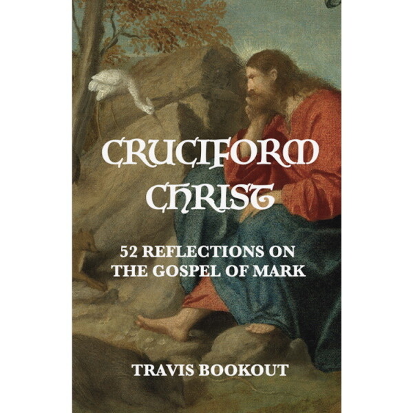 Cruciform Christ: 52 Reflections on the Gospel of Mark