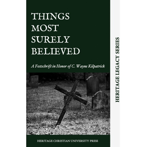 Things Most Surely Believed: Festschrift for C. Wayne Kilpatrick