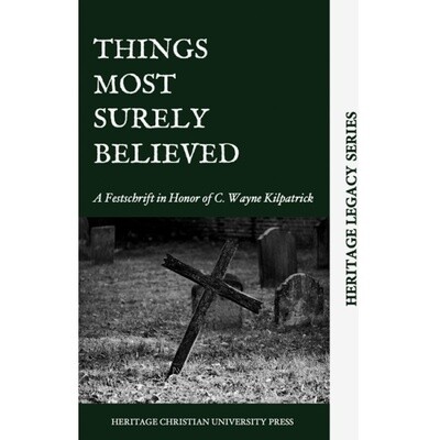 Things Most Surely Believed: Festschrift for C. Wayne Kilpatrick