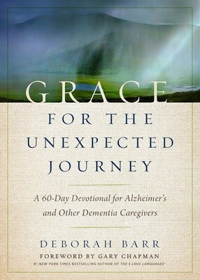 Grace For The Unexpected Journey: A 60-Day Devotional For Alzheimer's And Other Dementia Caregivers