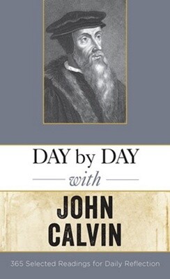 Day by Day with John Calvin: Selected Readings for Daily Reflection