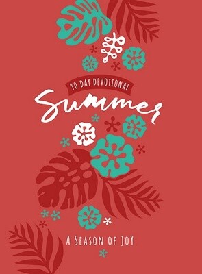 Summer: A Season Of Joy 90-Day Devotional Summer: A Season Of Joy 90-Day Devotional