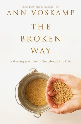 The Broken Way: A Daring Path into the Abundant Life The Broken Way: A Daring Path into the Abundant Life