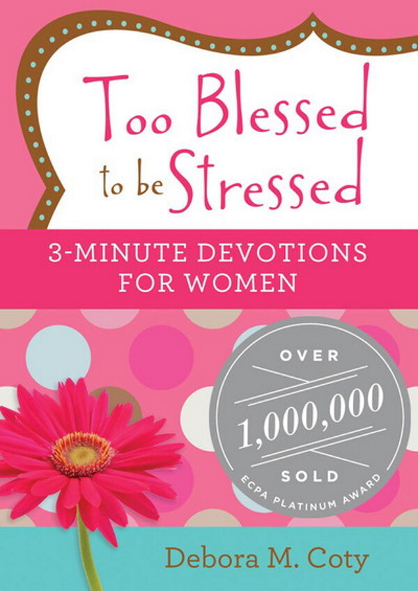 Too Blessed to be Stressed: 3-Minute Devotions for Women