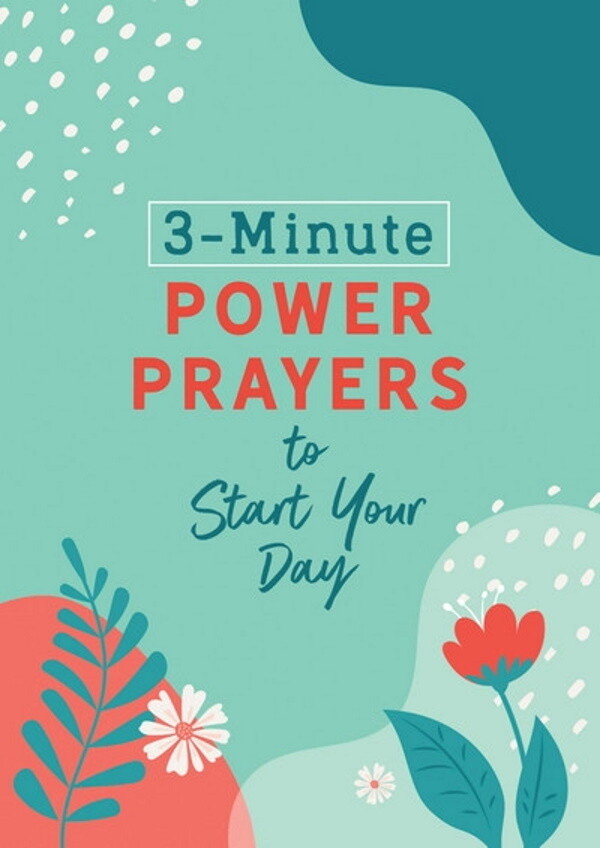 3-Minute Power Prayers to Start Your Day 3-Minute Power Prayers to Start Your Day