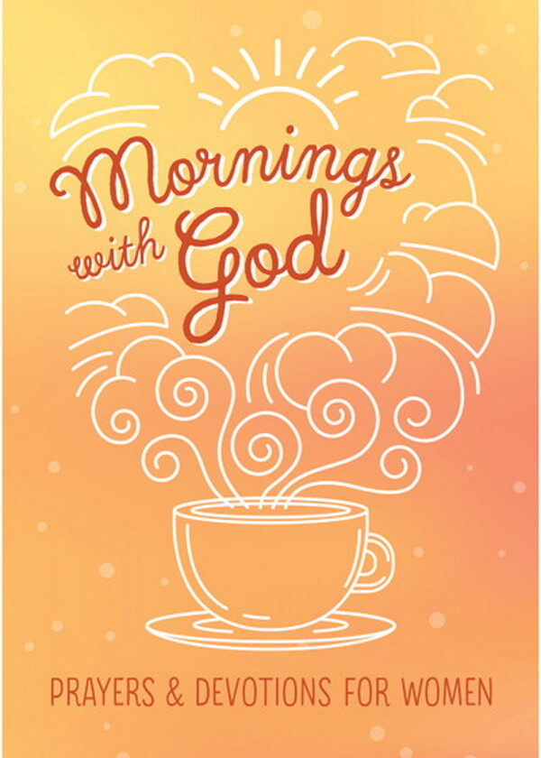 Mornings with God: Prayers & Devotions for Women
