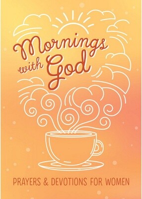 Mornings with God: Prayers & Devotions for Women Mornings with God: Prayers & Devotions for Women