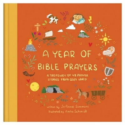 A Year of Bible Prayers: A Treasury of 48 Bible Stories From God's Word