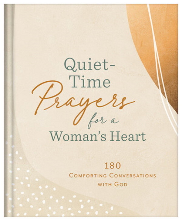 Quiet-Time Prayers for a Woman's Heart: 180 Comforting Conversations  with God
