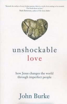 Unshockable Love: How Jesus Changes the World through Imperfect People