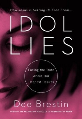 Idol Lies: Facing the Truth About Our Deepest Desires