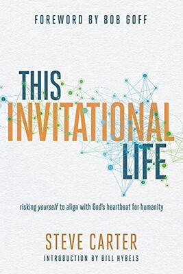 This Invitational Life: Risking Yourself to Align with God’s Heartbeat for Humanity
