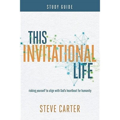 This Invitational Life: Risking Yourself to Align with God’s Heartbeat for Humanity (Study Guide)
