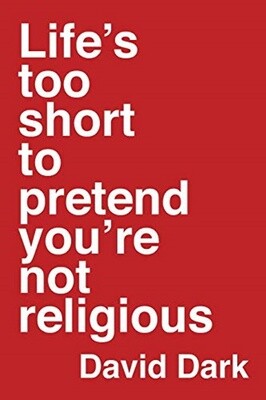 Life's Too Short to Pretend You're Not Religious Hardcover