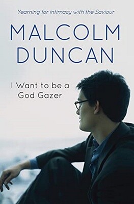 I Want to be a God Gazer: Yearning for intimacy with the Saviour
