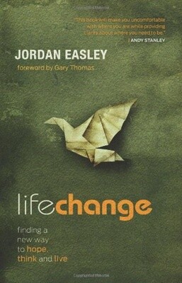 Life Change: Finding a New Way to Hope, Think, and Live