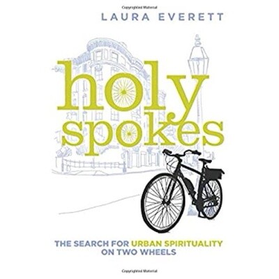 Holy Spokes: The Search for Urban Spirituality on Two Wheels