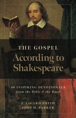 The Gospel According to Shakespeare: 40 Inspiring Devotionals from the Bible and the Bard