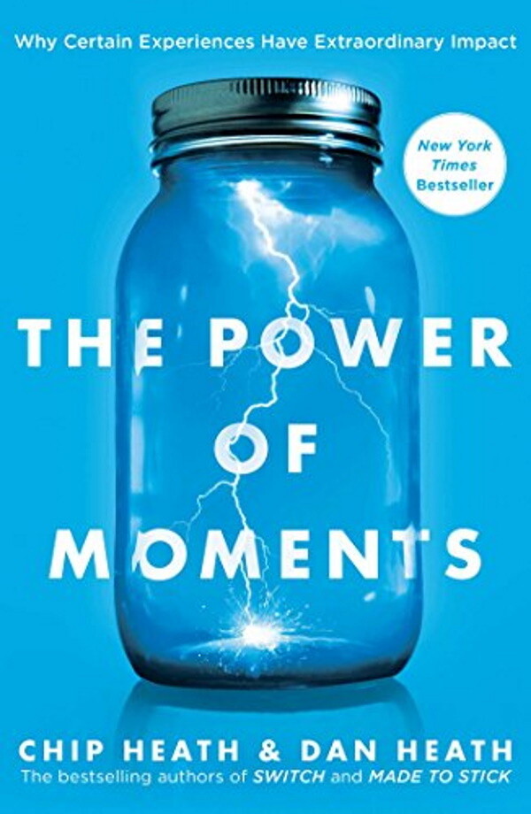The Power of Moments: Why Certain Experiences Have Extraordinary Impact, Hardcover