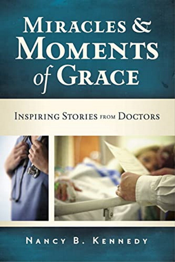 Miracles and Moments of Grace: Inspiring Stories from Doctors