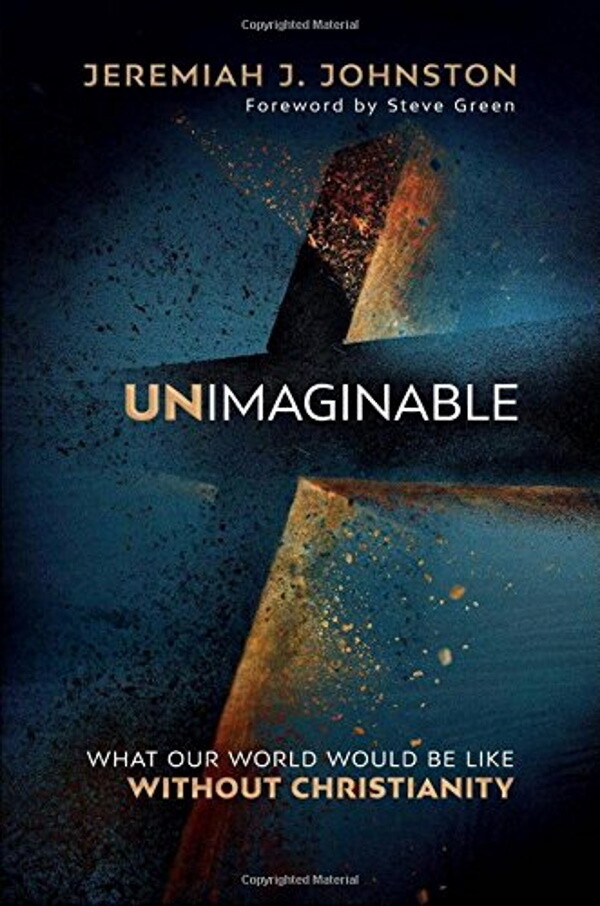 Unimaginable: What Our World Would Be Like Without Christianity, Hardcover Unimaginable: What Our World Would Be Like Without Christianity, Hardcover