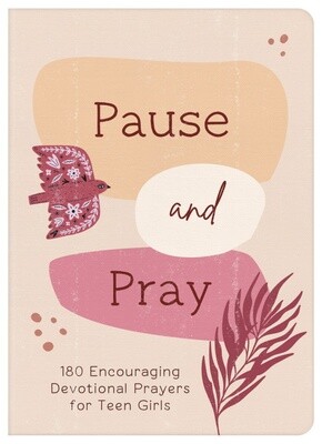 Pause and Pray: 180 Encouraging Devotional Prayers for Teen Girls