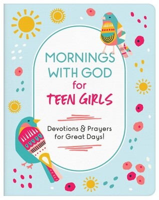 Mornings with God for Teen Girls: Devotions & Prayers for Great Days!
