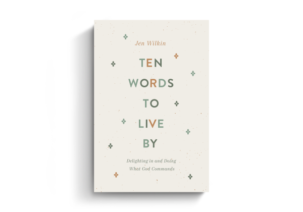 Ten Words to Live By: Delighting in and Doing What God Commands