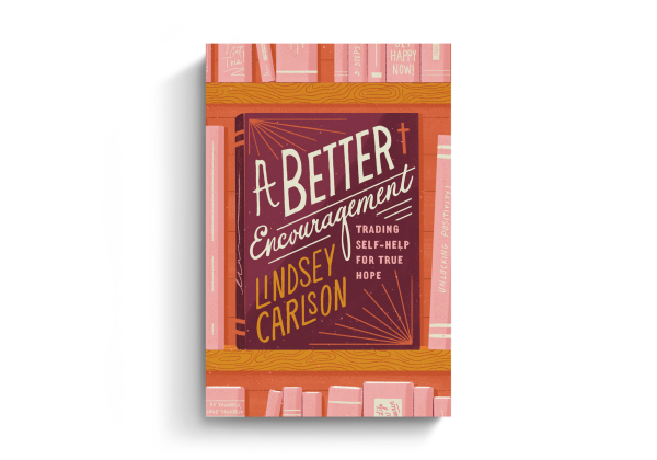 A Better Encouragement: Trading Self-Help for True Hope