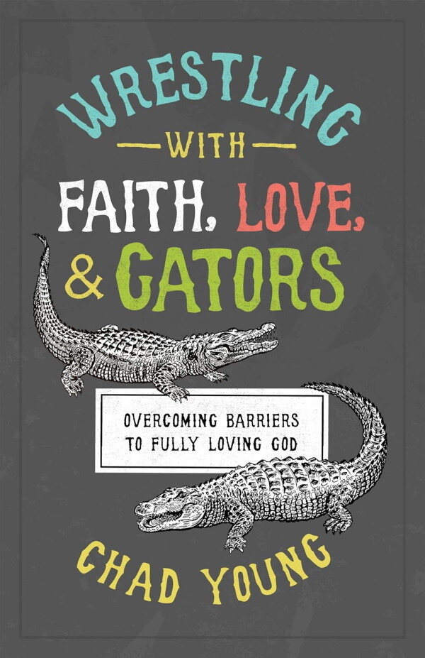 Wrestling with Faith, Love, and Gators: Overcoming Barriers to Fully Loving God