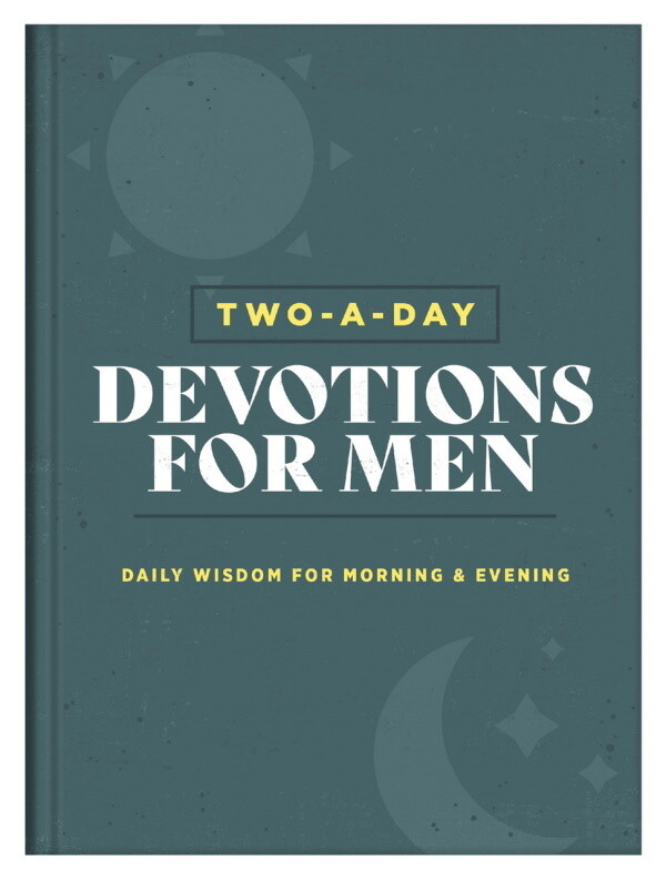 Two-a-Day Devotions for Men: Daily Wisdom for Morning & Evening