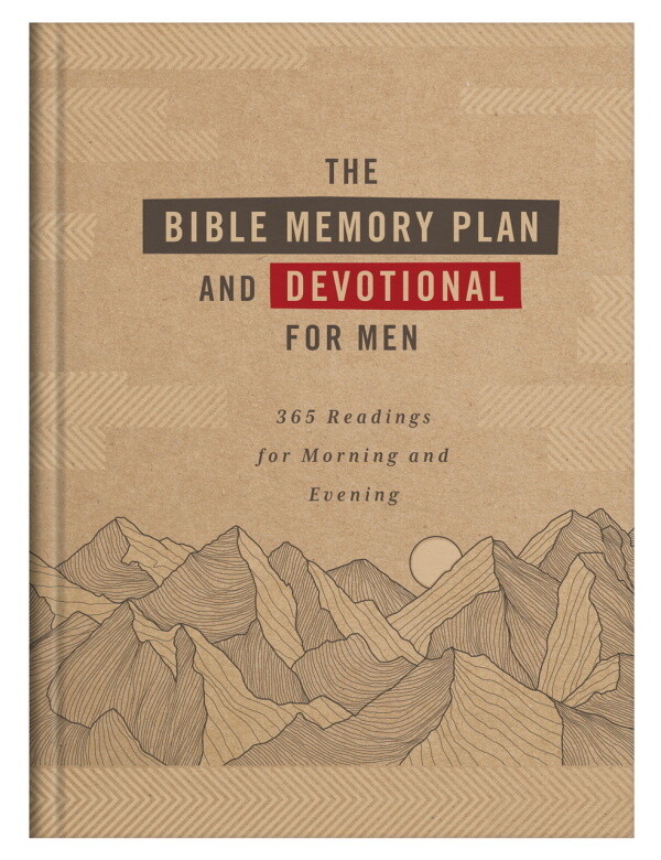 The Bible Memory Plan and Devotional for Men: 365 Readings for Morning & Evening The Bible Memory Plan and Devotional for Men: 365 Readings for Morning & Evening