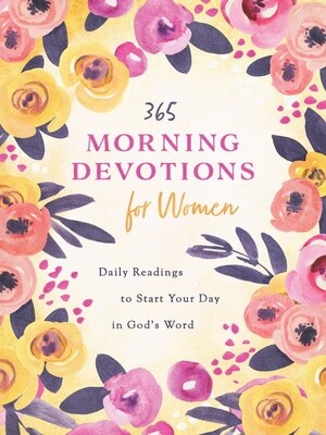 365 Morning Devotions for Women: Daily Readings to Start Your Day in God's Word