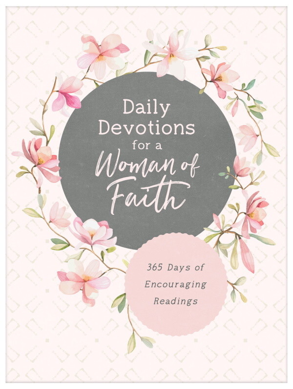 Daily Devotions for a Woman of Faith: 365 Days of Encouraging Readings Daily Devotions for a Woman of Faith: 365 Days of Encouraging Readings
