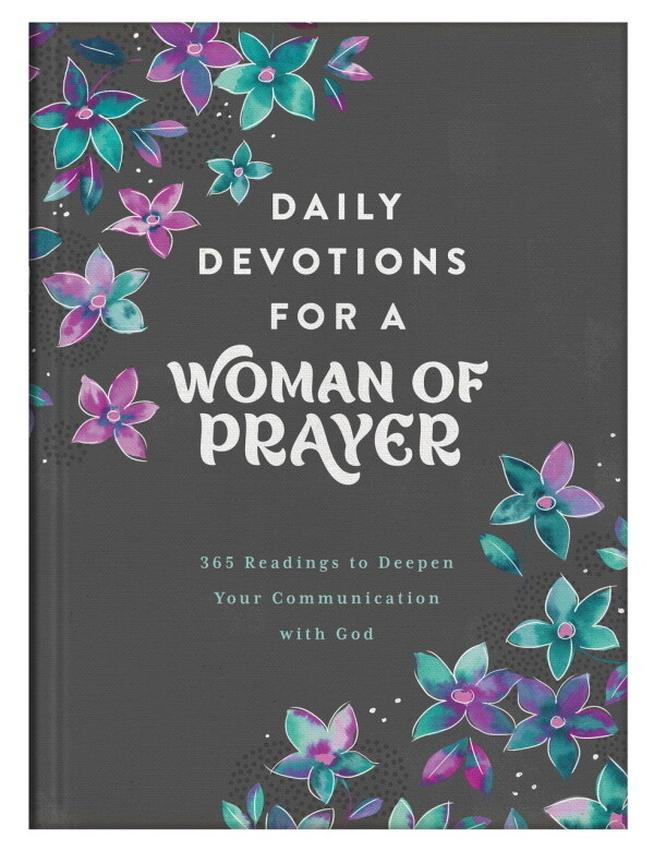 Daily Devotions for a Woman of Prayer: 365 Readings to Deepen Your Communication with God Daily Devotions for a Woman of Prayer: 365 Readings to Deepen Your Communication with God