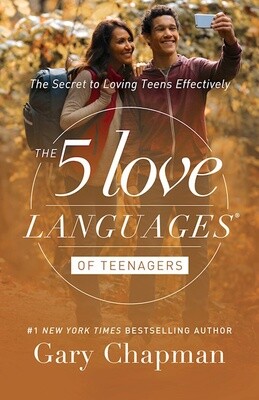 The 5 Love Languages Of Teenagers: The Secret To Loving Teens Effectively